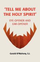 Tell Me About the Holy Spirit: Eye-Opener & Ear-Opener / Gerald O'Mahony S.J.
