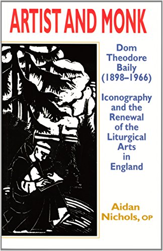 Artist and Monk: Dom Theodore Baily (1898-1966): Iconography and the Renewal of the Liturgical Arts in England / Aidan Nichols, O.P.