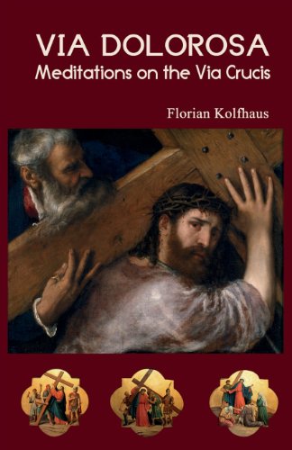 Via Dolorosa: Meditations on the Via Crucis / Florian Kolfhaus
