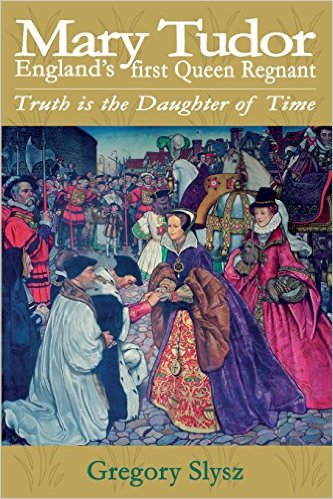 Mary Tudor: England's First Queen Regnant / Gregory Slysz