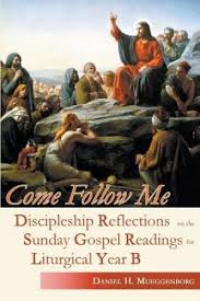 Come Follow Me Discipleship Reflections on the  Sunday Gospel Readings for Liturgical Year B / Daniel H Mueggenborg