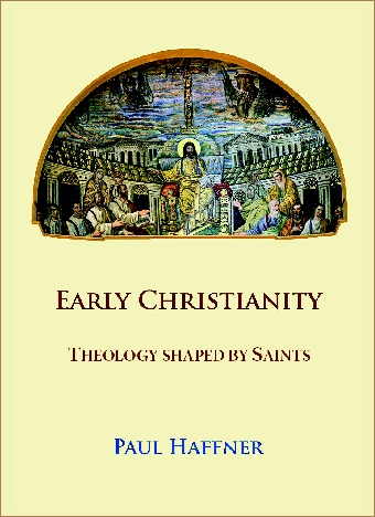 Early Christianity Theology Shaped by Saints / Paul Haffner