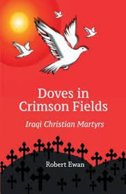 Doves in Crimson Fields Iraqi Christian Martyrs / Robert Ewan