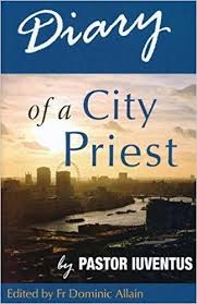 Diary of a City Priest / Pastor Iuventus  Edited by Father Dominic Allain