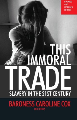 This Immoral Trade: Slavery in the 21st Century / Baroness Caroline Cox