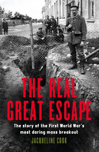 The Real Great Escape: The Story Of The First World War's Most Daring Mass Breakout / Jacqueline Cook