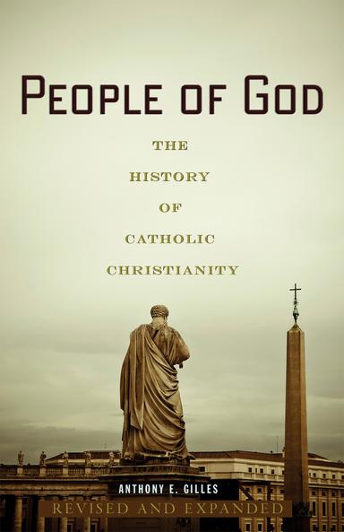People of God The History of Catholic Christianity / Anthony E Gilles