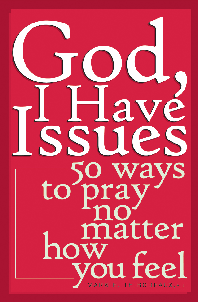 God, I Have Issues / Mark E Thibodeaux