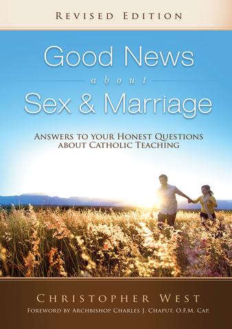 Good News About Sex & Marriage (REVISED EDITION): Answers To Your Honest Questions About Catholic Teaching / Christopher West