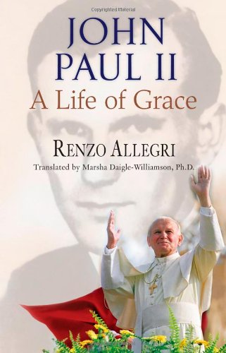 John Paul II : a Life of Grace / Renzo Allegri