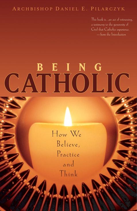 Being Catholic / Archbishop Daniel E Pilarczyk