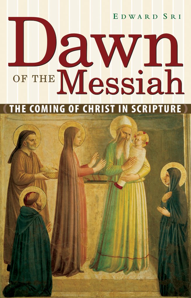 Dawn of the Messiah The Coming of Christ in Scripture / Edward Sri