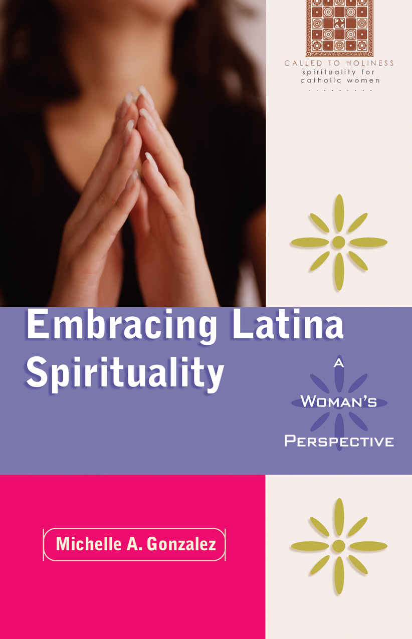 Embracing Latina Spirituality A Woman's Perspective / Michelle A Gonzalez