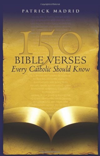150 Bible Verses Every Catholic Should Know / Patrick Madrid