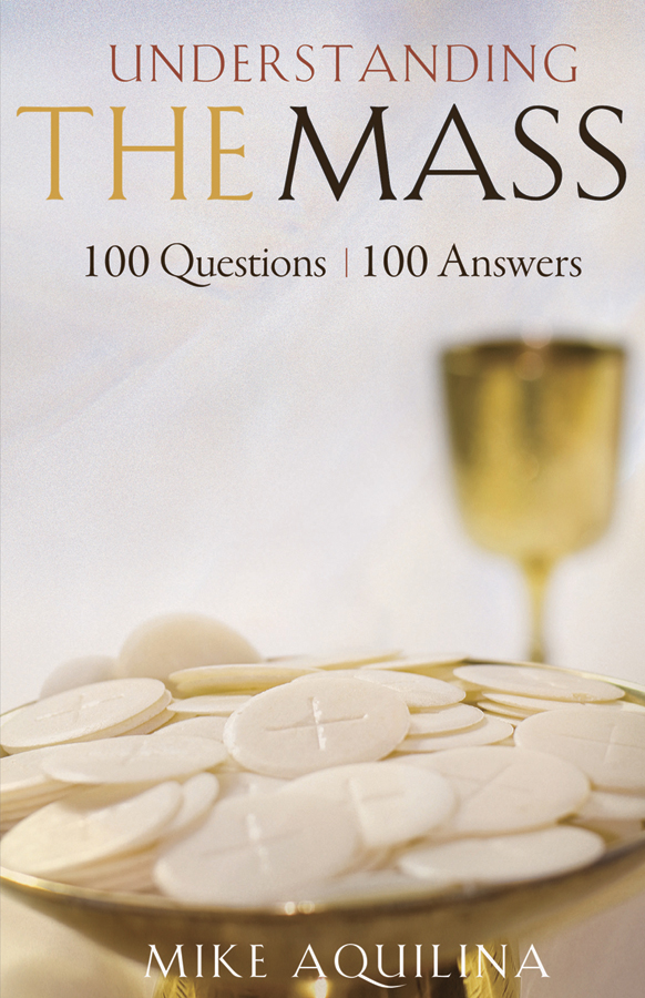 Understanding the Mass  100 Questions 100 Answers / Mike Aqulina