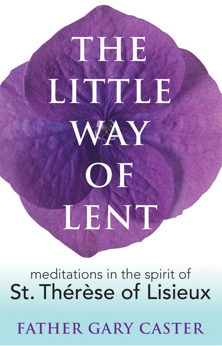 The Little Way of Lent / Fr Gary Caster