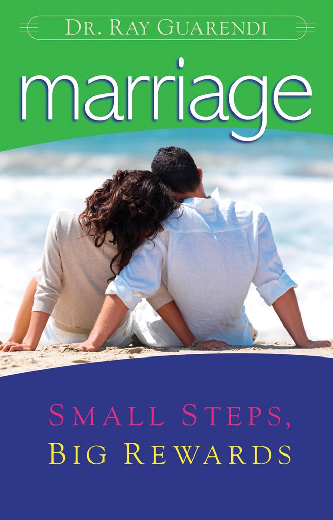 Marriage : Small Steps, Big Rewards / Dr Ray Guarendi