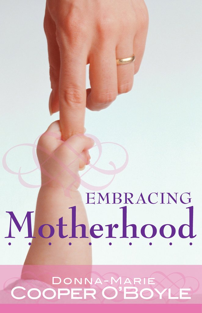 Embracing Motherhood / Donna-Marie Cooper O'Boyle