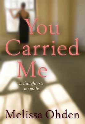 You Carried Me A Daughter's Memoir (Hardcover) / Melissa Ohden