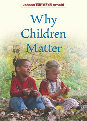 Why Children Matter / Johann Christoph Arnold