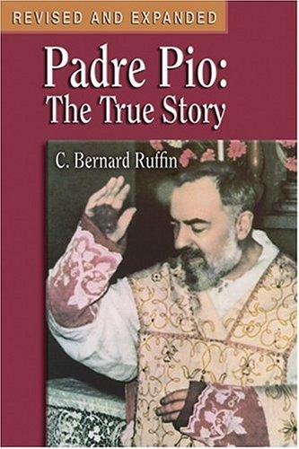 Padre Pio: The True Story / C. Bernard Ruffin