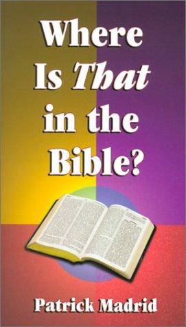 Where is That in the Bible? / Patrick Madrid