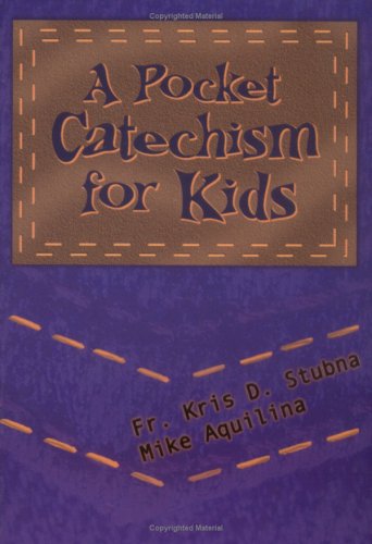 A Pocket Catechism for Kids / Mike Aquilina & Fr Kris D. Stubna