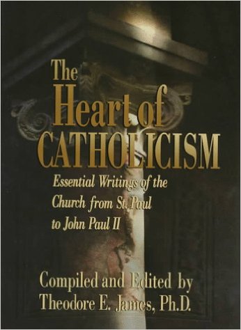 The Heart of Catholicism / Theodore E. James, Ph. D.