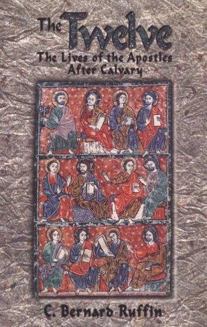 The Twelve: The Lives of the Apostles After Calvary / Bernard Ruffin