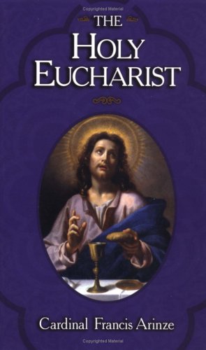 The Holy Eucharist: Christ's Inestimable Gift / Francis Arinze