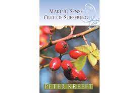 Making Sense out of Suffering / Peter Kreeft