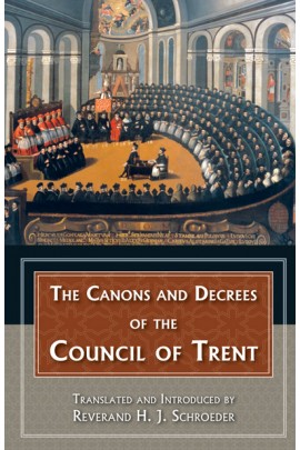 The Canons and Decrees of the Council of Trent / Rev Fr H J Schroeder