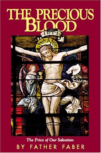 The Precious Blood: the Price of Our Salvation / Frederick William Faber