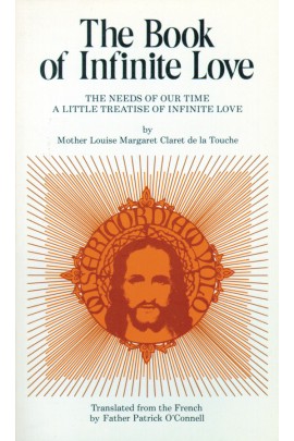Book of Infinite Love: The Needs of Our Time - A Little Treatise of Infinite Love / Mother Louise Margaret Claret de la Touche