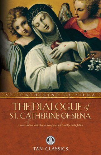The Dialogue of St. Catherine of Siena: A Conversation with God on Living Your Spiritual Life to the Fullest / St Catherine of Sienna