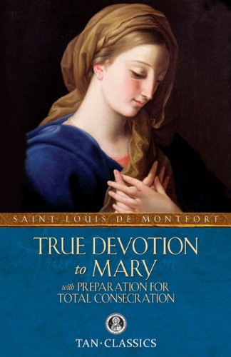 True Devotion to Mary: With Preparation for Total Consecration / St Louis De Montfort