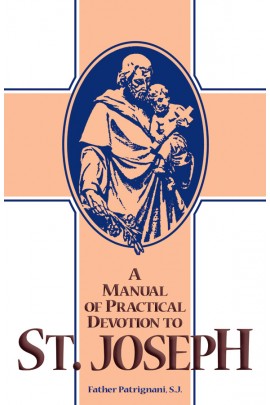 A Manual of Practical Devotion to St. Joseph / Rev. Fr. Patrignani, S.J.