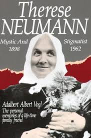 Therese Neumann: Mystic and Stigmatist (1898-1962) / Adalbert Albert Vogl
