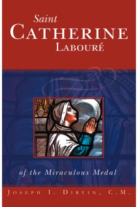 Saint Catherine LabourÃ© of the Miraculous Medal / Rev Fr Joseph I Dirvin CM
