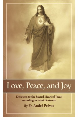 Love, Peace and Joy: Devotion to the Sacred Heart of Jesus According to St. Gertrude the Great / Rev Fr Andre Prevot