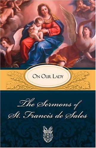 The Sermons of St Francis de Sales on Our Lady / St Francis de Sales