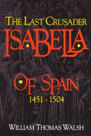 Isabella of Spain : the Last Crusader / William Thomas Walsh