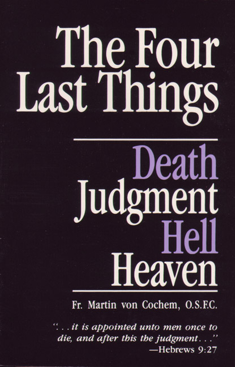 The Four Last Things Death Judgment Hell Heaven / Fr Martin von Cochem