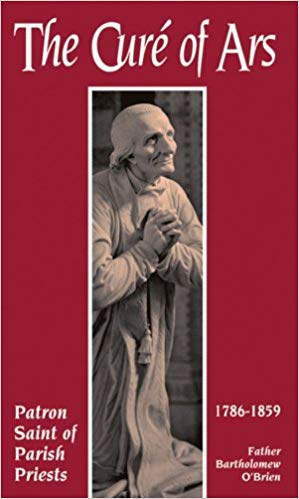 The Cure Of Ars Patron Saint of Parish Priests / Fr Bartholomew J O'Brien