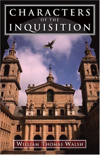Characters of the Inquisition / William Thomas Walsh