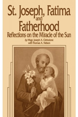 St Joseph Fatima and Fatherhood: Reflections on the Miracle of the Sun / Rev Msgr Joseph A Cirrincione