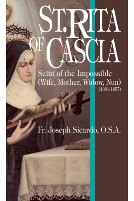 St Rita of Cascia Saint of the Impossible (Wife, Mother, Widow, Nun) / Rev Fr Joseph Sicardo OSA