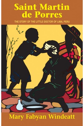 Saint Martin de Porres: The Story of the Little Doctor of Lima, Peru / Mary Fabyan Windeatt