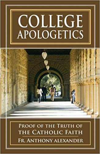 College Apologetics Proof of the Truth of the Catholic Faith / Anthony Alexander