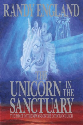 Unicorn in the Sanctuary: The Impact of the New Age Movement on the Catholic Church / Randy England